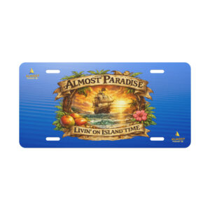 Livin' On Island Time (Almost Paradise) License Plate